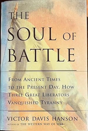 Seller image for The Soul Of Battle: From Ancient Times To the Present Day, How Three Great Liberators Vanquished Tyranny for sale by Antique Mall Books