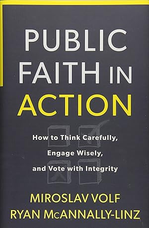 Bild des Verkufers fr Public Faith in Action: How to Think Carefully, Engage Wisely, and Vote with Integrity zum Verkauf von Redux Books
