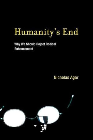 Seller image for Humanity's End: Why We Should Reject Radical Enhancement (Life and Mind: Philosophical Issues in Biology and Psychology (Hardcover)) for sale by Redux Books