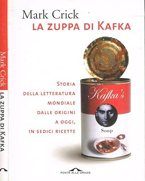 Bild des Verkufers fr La zuppa di Kafka Storia della letteratura mondiale dalle origini a oggi, in sedici ricette zum Verkauf von Biblioteca di Babele