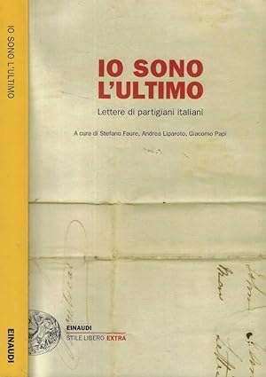 Seller image for Io sono l'ultimo Lettere di partigiani italiani for sale by Biblioteca di Babele