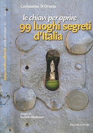 Bild des Verkufers fr Le chiavi per aprire 99 luoghi segreti d'Italia zum Verkauf von Biblioteca di Babele