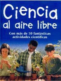 Image du vendeur pour CIENCIA AL AIRE LIBRE: CON MS DE 50 FANTSTICAS ACTIVIDADES CIENTFICAS (TAPA DURA) mis en vente par Libro Inmortal - Libros&Co. Librera Low Cost