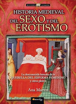 Imagen del vendedor de Historia medieval del sexo y del erotismo La desconocida historia de la querella del esperma femenino y otros pleitos. a la venta por Imosver