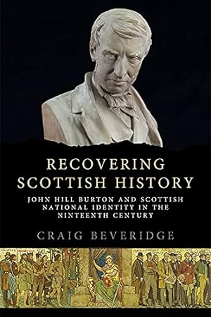 Seller image for Recovering Scottish History: John Hill Burton and Scottish National Identity in the Nineteenth Century for sale by WeBuyBooks