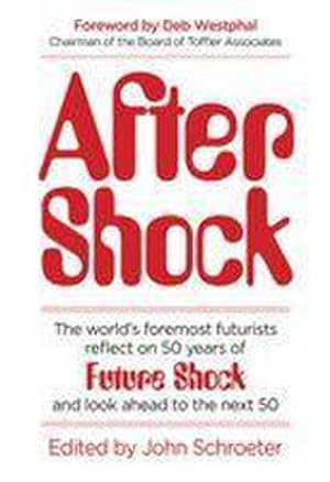 Imagen del vendedor de After Shock: The Worldas Foremost Futurists Reflect on 50 Years of Future Shockaand Look Ahead to the Next 50: The World's Foremost Futurists Reflect . of Future Shock?and Look Ahead to the Next 50 a la venta por Rheinberg-Buch Andreas Meier eK