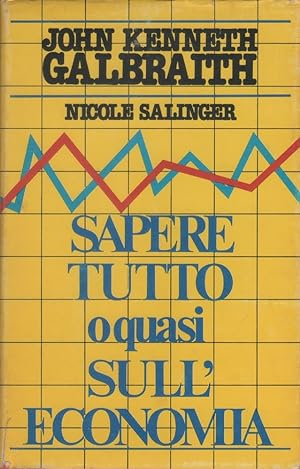 Immagine del venditore per Sapere tutto o quasi sull'economia - John Kenneth Galbraith, Nicole Salinger venduto da libreria biblos