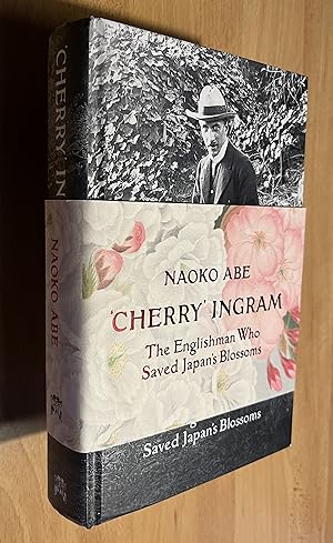 Image du vendeur pour CHERRY' INGRAM: The Englishman Who Saved Japan's Blossoms mis en vente par BookSmith