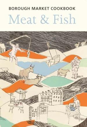 Seller image for The Borough Market Cookbook: Meat and Fish for sale by WeBuyBooks