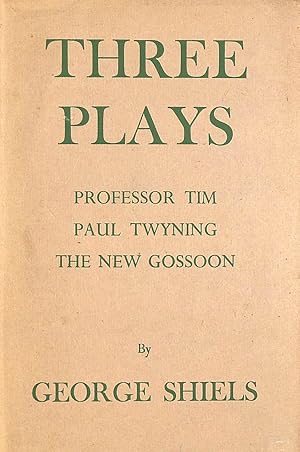 Three Plays: Professor Tim; Paul Twyning; The New Gossoon