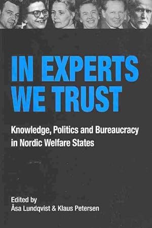 Seller image for In Experts We Trust : Knowledge, Politics and Bureaucracy in Nordic Welfare States for sale by GreatBookPrices