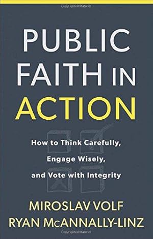 Bild des Verkufers fr Public Faith in Action: How to Think Carefully, Engage Wisely, and Vote with Integrity zum Verkauf von WeBuyBooks