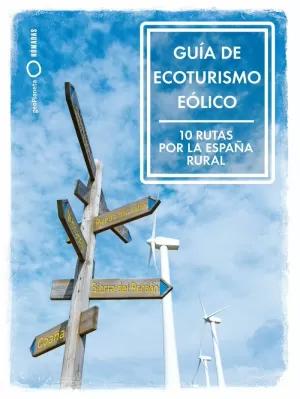 GUÍA DE ECOTURISMO EÓLICO. 10 RUTAS POR LA ESPAÑA RURAL