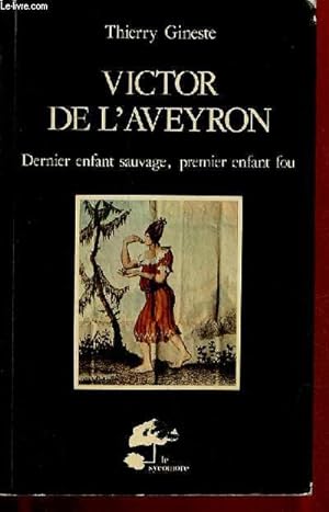 Image du vendeur pour Victor de l'Aveyron - Dernier enfant sauvage, premier enfant fou - Collection les hommes et leurs signes. mis en vente par Le-Livre