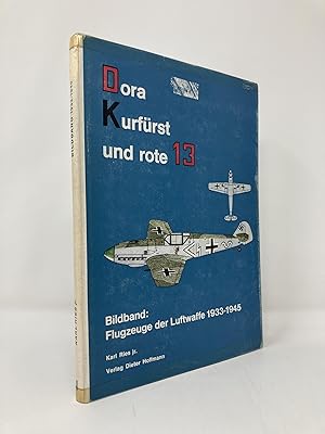 Image du vendeur pour Dora Kurfurst und rote 13: Ein Bildband: Flugzeuge der Luftwaffe 1933 -1945. Band I. mis en vente par Southampton Books