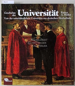 Seller image for Geschichte der Universitt. Von der mittelalterlichen Universitas zur deutschen Hochschule. for sale by Antiquariat hinter der Stadtmauer