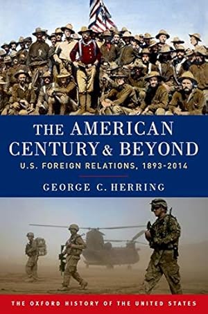 Imagen del vendedor de The American Century and Beyond: U.S. Foreign Relations, 1893-2014 (Oxford History of the United States) a la venta por WeBuyBooks