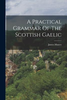 Image du vendeur pour A Practical Grammar Of The Scottish Gaelic mis en vente par moluna