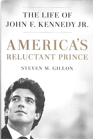 America's Reluctant Prince: The Life of John F. Kennedy Jr.