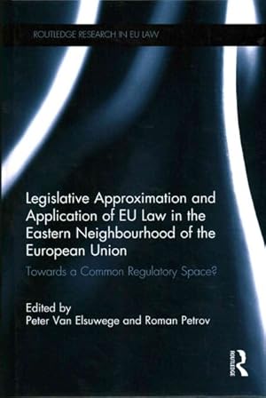 Seller image for Legislative Approximation and Application of EU Law in the Eastern Neighbourhood of the European Union : Towards a Common Regulatory Space? for sale by GreatBookPricesUK