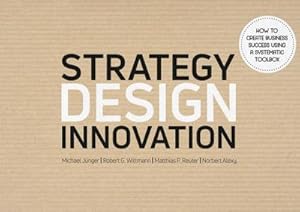 Bild des Verkufers fr Strategy Design Innovation : How to create business success using a systematic toolbox zum Verkauf von AHA-BUCH GmbH