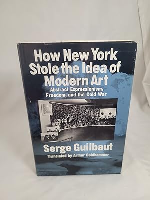 Seller image for How New York Stole the Idea of Modern Art: Abstract Expressionism, Freedom, and the Cold War for sale by Third Person Books