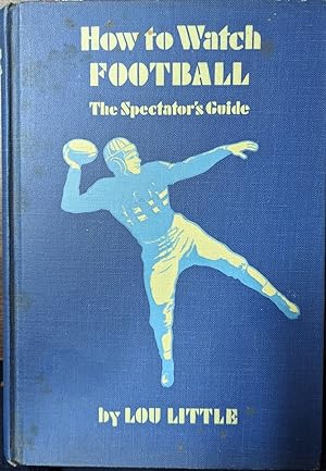 Imagen del vendedor de How To Watch Football The Spectator's Guide a la venta por Willis Monie-Books, ABAA