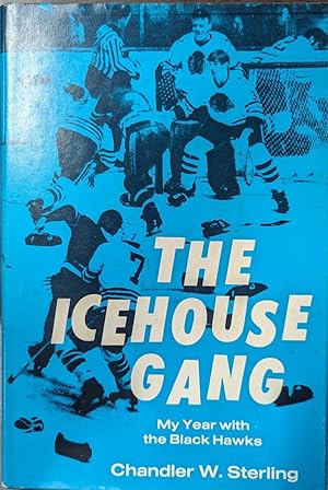 Seller image for The Icehouse Gang [signed] My Year with the Black Hawks for sale by Willis Monie-Books, ABAA