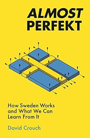 Bild des Verkufers fr Almost Perfekt: How Sweden Works And What We Can Learn From It zum Verkauf von WeBuyBooks