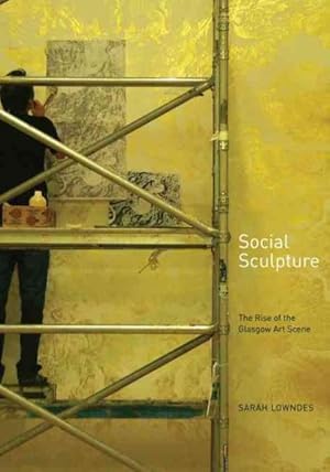 Seller image for Social Sculpture : The Rise of the Glasgow Art Scene for sale by GreatBookPrices