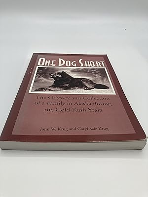 Seller image for One dog short: The odyssey and collection of a family in Alaska during the gold rush years for sale by thebookforest.com