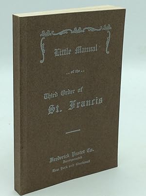 LITTLE MANUAL OF THE THIRD ORDER OF ST. FRANCIS Translated, Adapted and Enlarged from the German