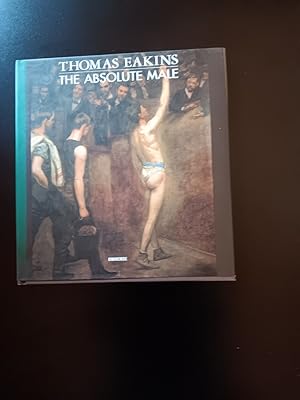Imagen del vendedor de Thomas Eakins: the Absolute Male a la venta por Works on Paper