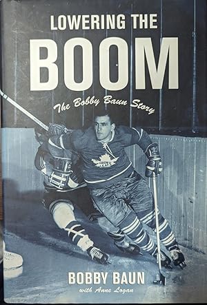 Seller image for Lowering The Boom [inscribed] The Bobby Baun Story for sale by Willis Monie-Books, ABAA