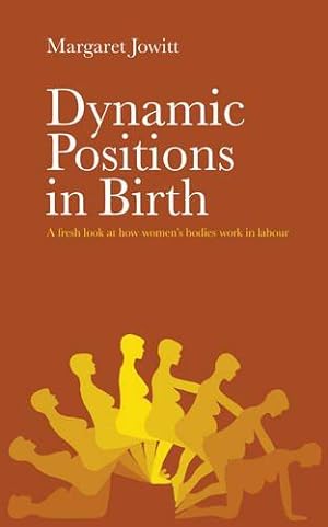Bild des Verkufers fr Dynamic Positions in Birth: A fresh look at how women's bodies work in labour zum Verkauf von WeBuyBooks