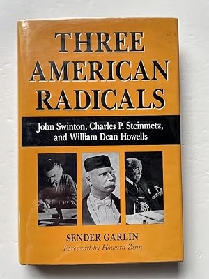 Seller image for Three American Radicals: John Swinton, Charles P. Steinmetz, and William Dean Howells for sale by Bedlam Book Cafe