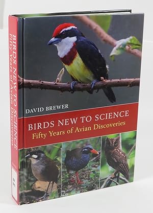 Birds New To Science : Fifty Years of Avian Discoveries