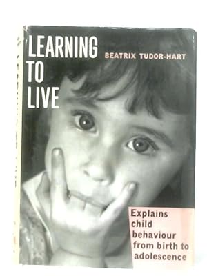 Immagine del venditore per Learning to Live. Explains Child Behaviour from Birth to Adolescence venduto da World of Rare Books