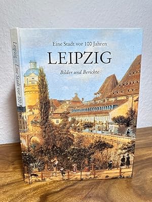 Leipzig. Eine Stadt vor 100 Jahren. Bilder und Berichte.