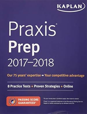 Imagen del vendedor de Praxis Prep 2017-2018: 8 Practice Tests + Proven Strategies + Online (Kaplan Test Prep) a la venta por WeBuyBooks