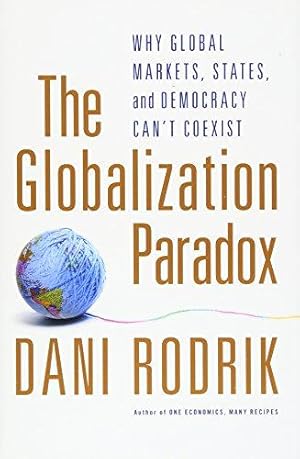 Immagine del venditore per The Globalization Paradox: Why Global Markets, States, and Democracy Can't Coexist venduto da WeBuyBooks