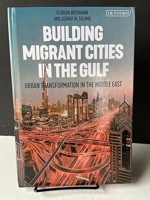 Building Migrant Cities in the Gulf: Urban Transformation in the Middle East