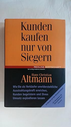 Bild des Verkufers fr KUNDEN KAUFEN NUR VON SIEGERN. WIE SIE ALS VERKUFER UNWIDERSTEHLICHE AUSSTRAHLUNGSKRAFT ERREICHEN, KUNDEN BEGEISTERN UND IHREN UMSATZ EXPLODIEREN LASSEN. zum Verkauf von Buchmerlin