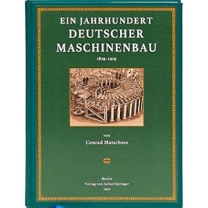 Ein Jahrhundert Deutscher Maschinenbau 1819-1919 Von der mechanischen Werkstätte bis zur Deutsche...