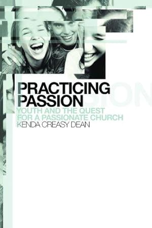 Bild des Verkufers fr Practicing Passion: Youth and the Quest for a Passionate Church zum Verkauf von WeBuyBooks