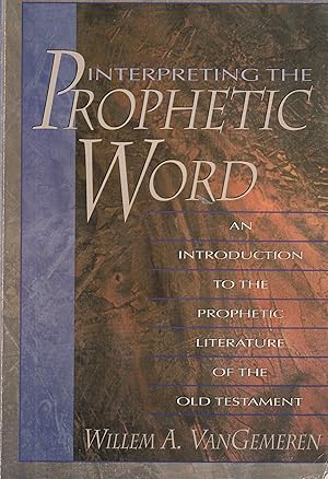 Immagine del venditore per Interpreting the Prophetic Word: An Introduction to the Prophetic Literature of the Old Testament venduto da Elam's Books