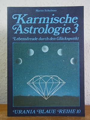 Karmische Astrologie 3. Lebensfreude durch den Glückspunkt (Urania Blaue Reihe Band 10)