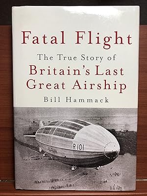 Imagen del vendedor de Fatal Flight: The True Story of Britain's Last Great Airship a la venta por Rosario Beach Rare Books