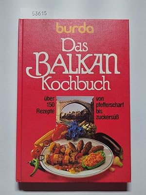 Das Balkan-Kochbuch : über 150 Rezepte von pfefferscharf bis zuckersüss | [Burda-Kochstudio ; Bur...