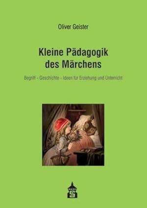 Kleine Pädagogik des Märchens: Begriff, Geschichte, Ideen für Erziehung und Unterricht. Mit 20 Mä...